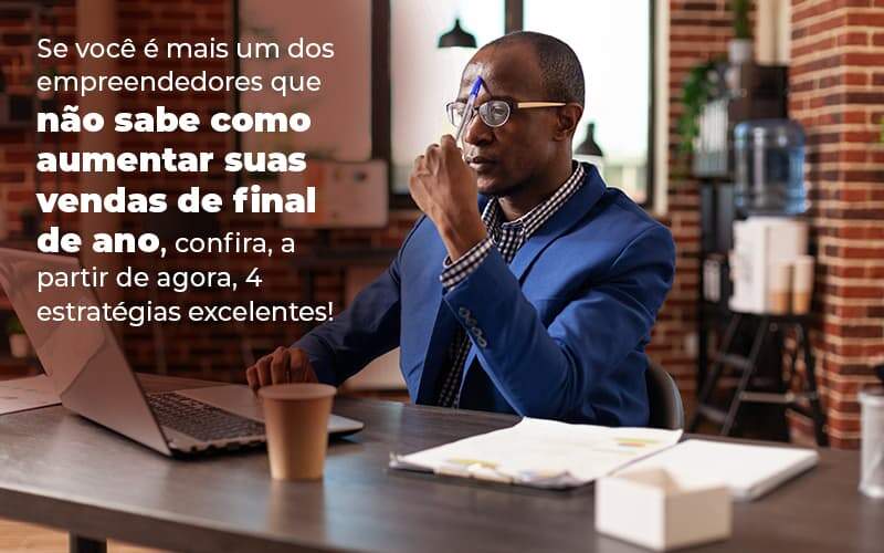 Veja 4 formas de alavancar suas vendas de final de ano