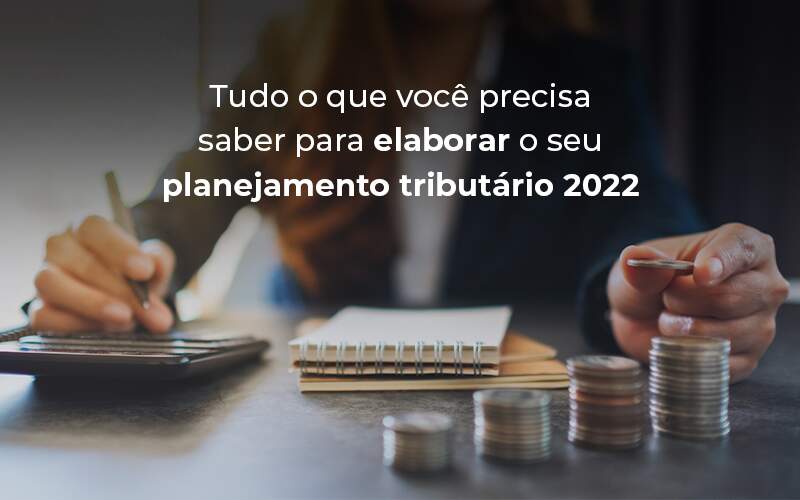 Veja aqui como realizar o planejamento tributário da sua empresa para o próximo ano