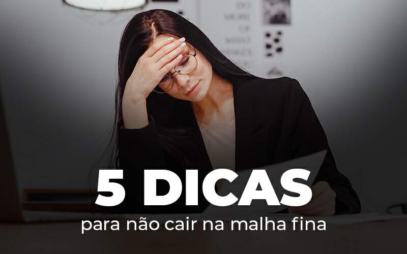 Malha fina: saiba o que fazer para evitá-la!