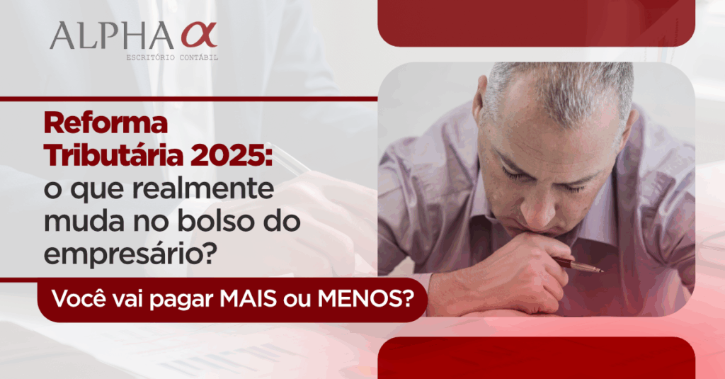 Reforma Tributária 2025: o que realmente muda no bolso do empresário?