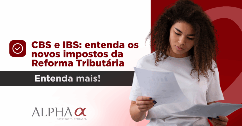 CBS e IBS: entenda os novos impostos da Reforma Tributária