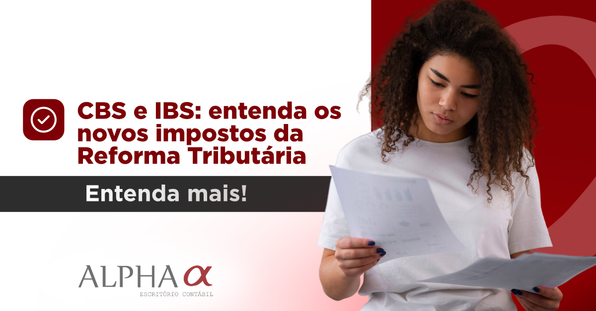 CBS e IBS: entenda os novos impostos da Reforma Tributária