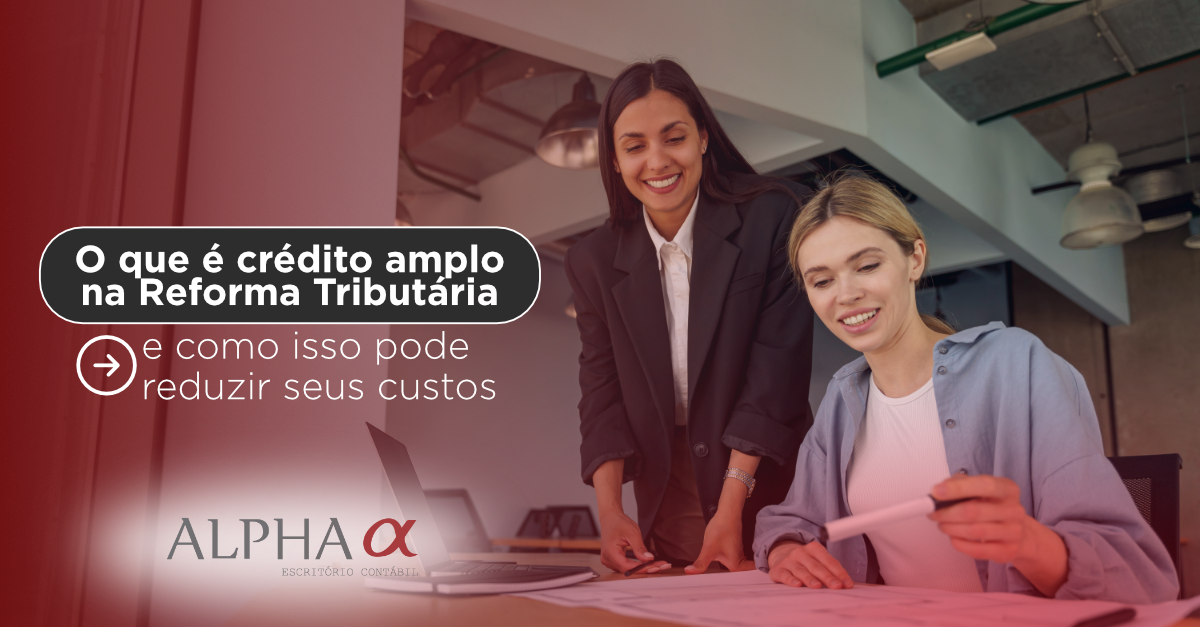 O que é crédito amplo na Reforma Tributária — e como isso pode reduzir seus custos