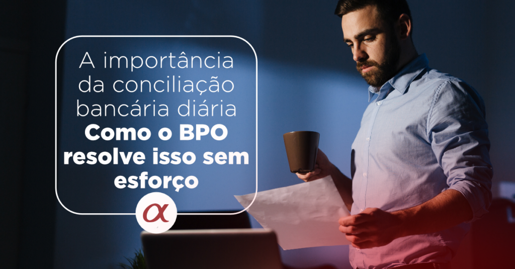 A importância da conciliação bancária diária e como o BPO resolve isso sem esforço