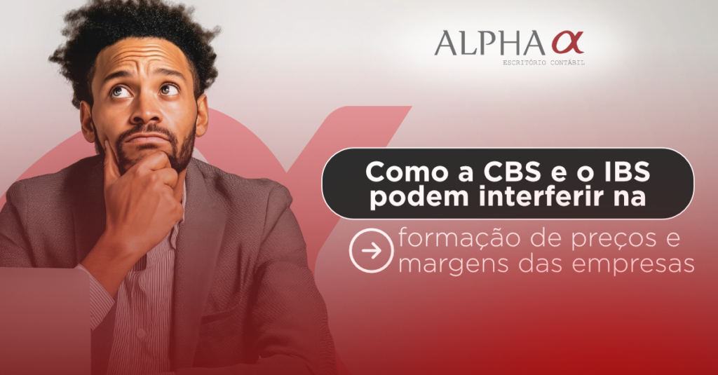 Como a CBS e o IBS alteram a formação de preços e margens das empresas