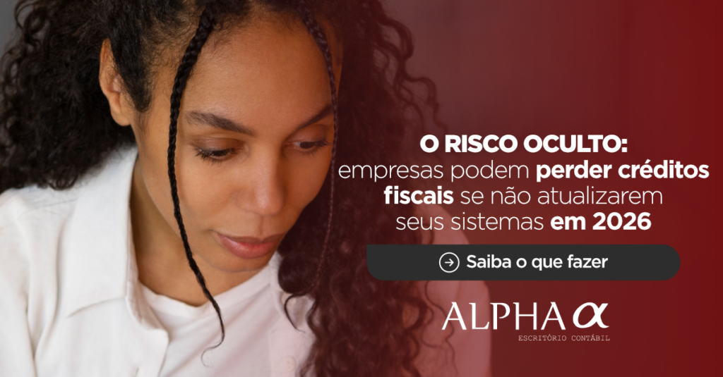 O risco oculto da Reforma Tributária: empresas podem perder créditos fiscais em 2026 se não atualizarem seus sistemas