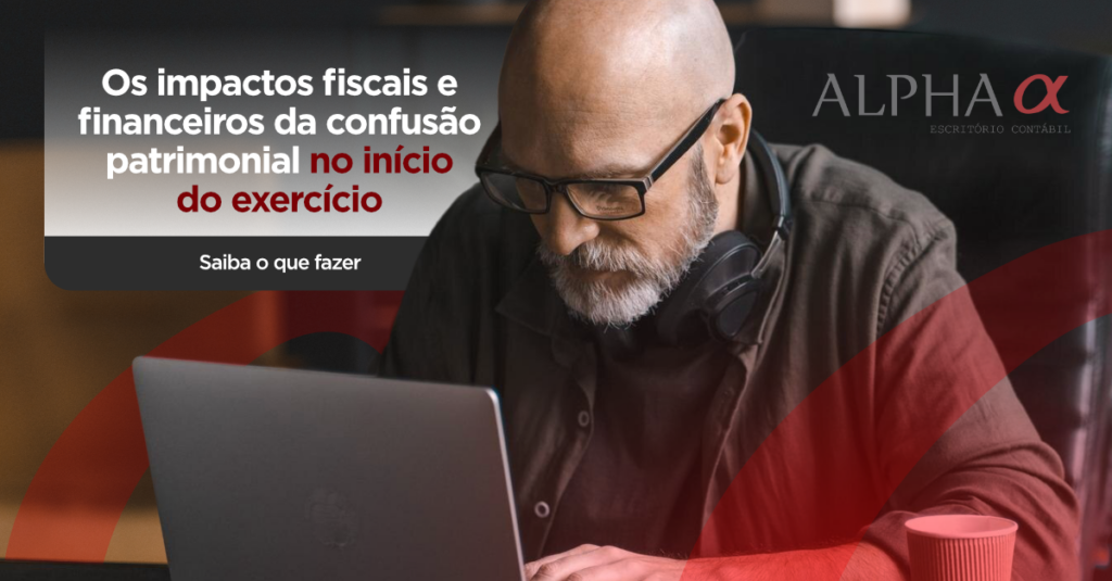 Os impactos fiscais e financeiros da confusão patrimonial no início do exercício