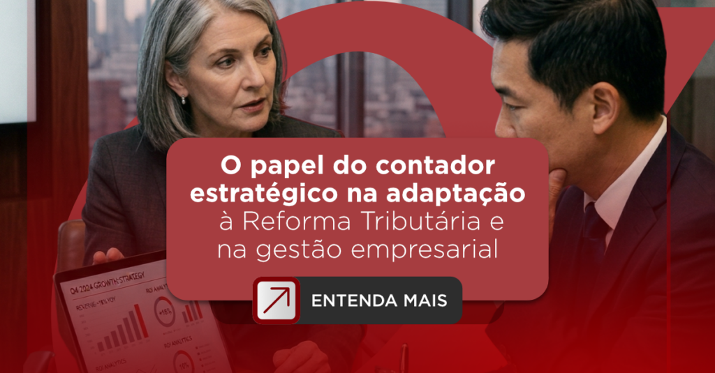 O papel do contador estratégico na adaptação à Reforma Tributária e na gestão empresarial