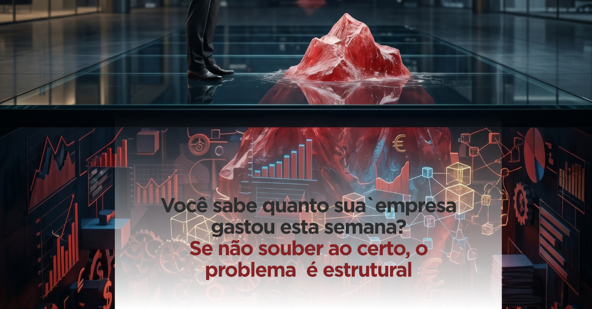 Você sabe quanto sua empresa gastou esta semana? Se não souber ao certo, o problema é estrutural