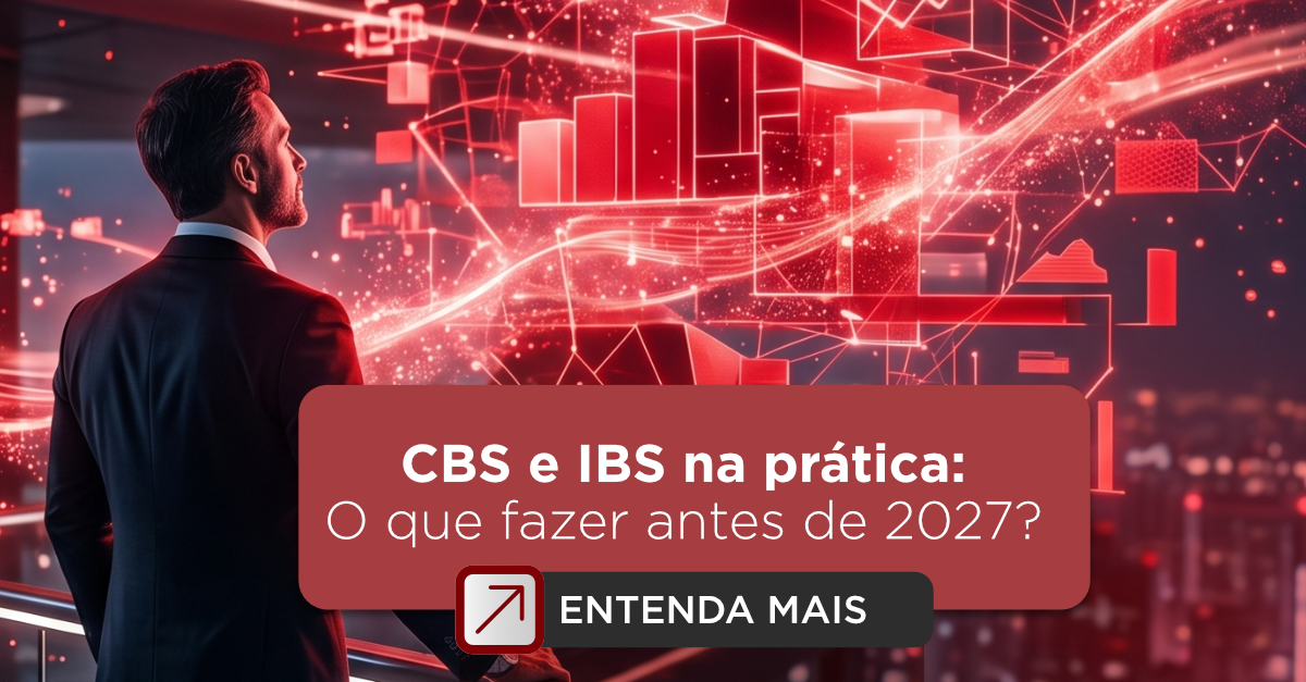CBS e IBS na prática: o que muda no seu negócio e o que fazer antes de 2027