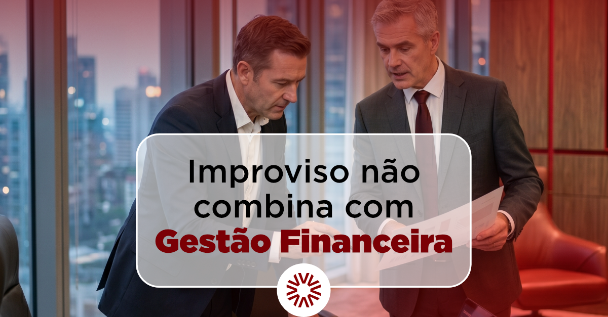 Improviso não combina com gestão financeira